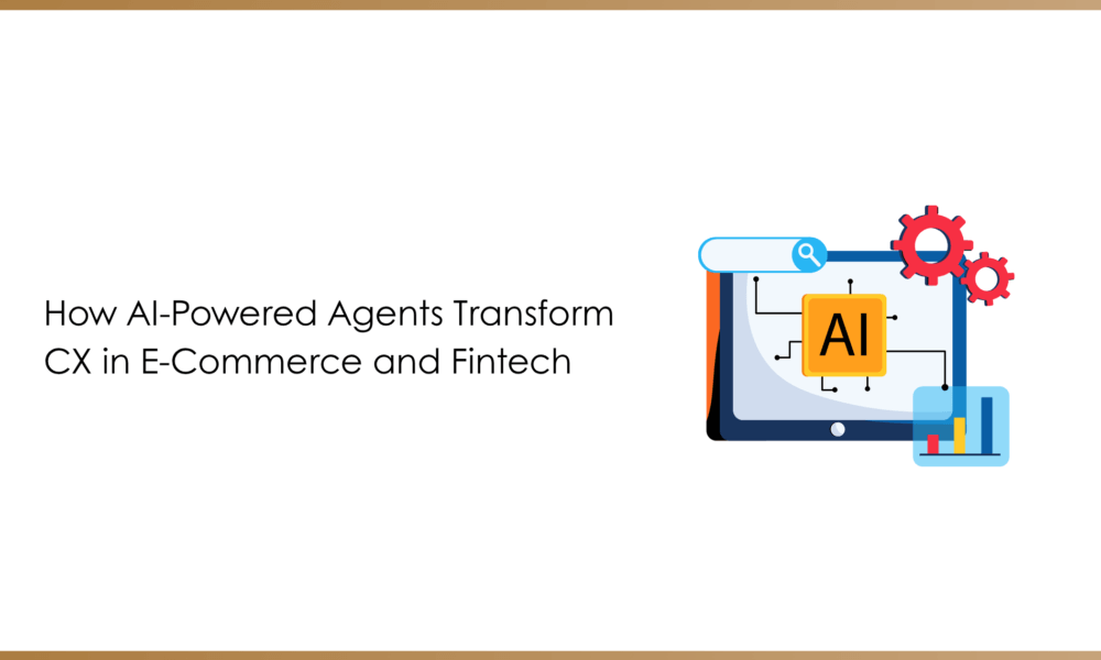 How AI-Powered Agents Transform CX in E-Commerce and Fintech
